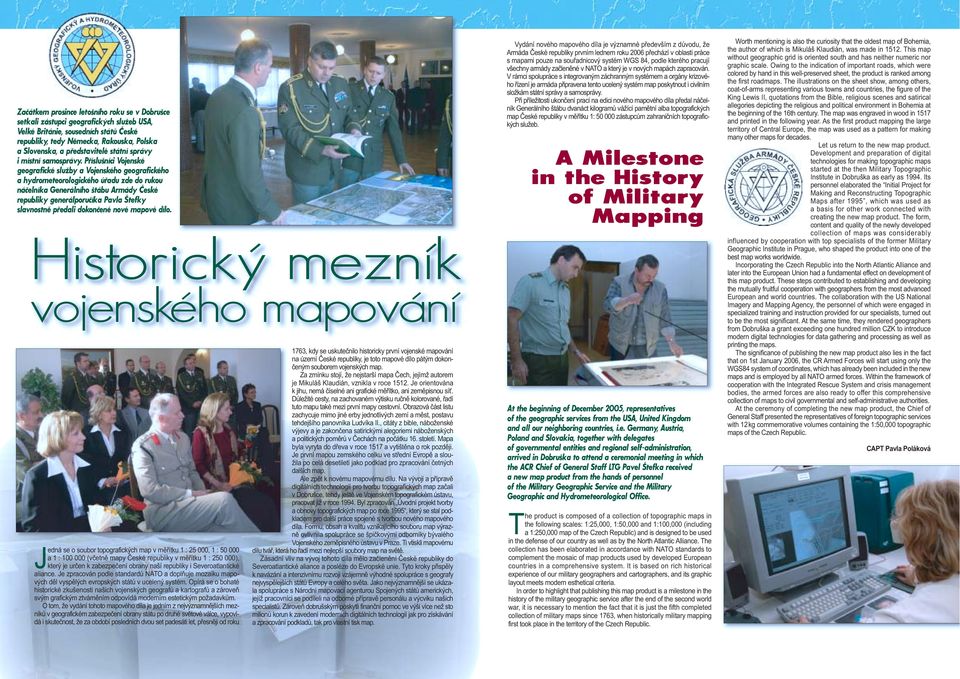 Příslušníci Vojenské geografické služby a Vojenského geografického a hydrometeorologického úřadu zde do rukou náčelníka Generálního štábu Armády České republiky generálporučíka Pavla Štefky