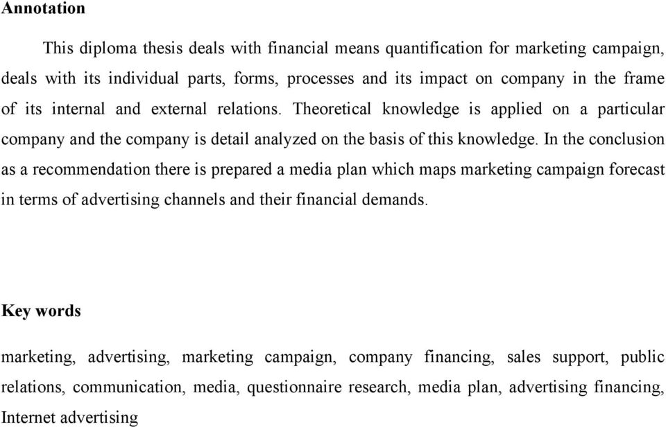 In the conclusion as a recommendation there is prepared a media plan which maps marketing campaign forecast in terms of advertising channels and their financial demands.