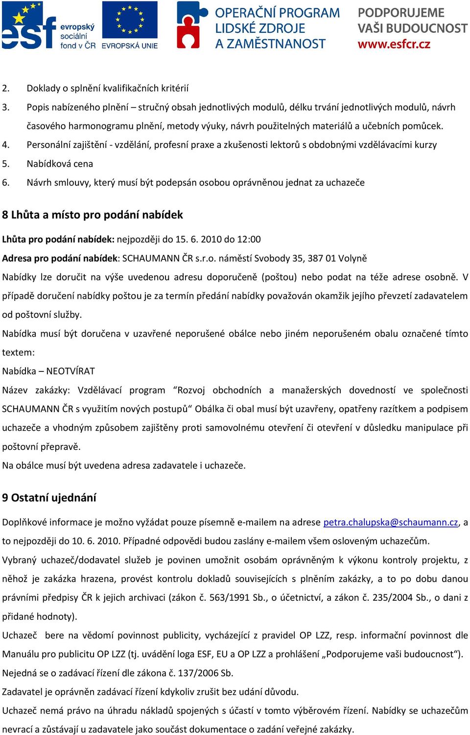 Personální zajištění - vzdělání, profesní praxe a zkušenosti lektorů s obdobnými vzdělávacími kurzy 5. Nabídková cena 6.