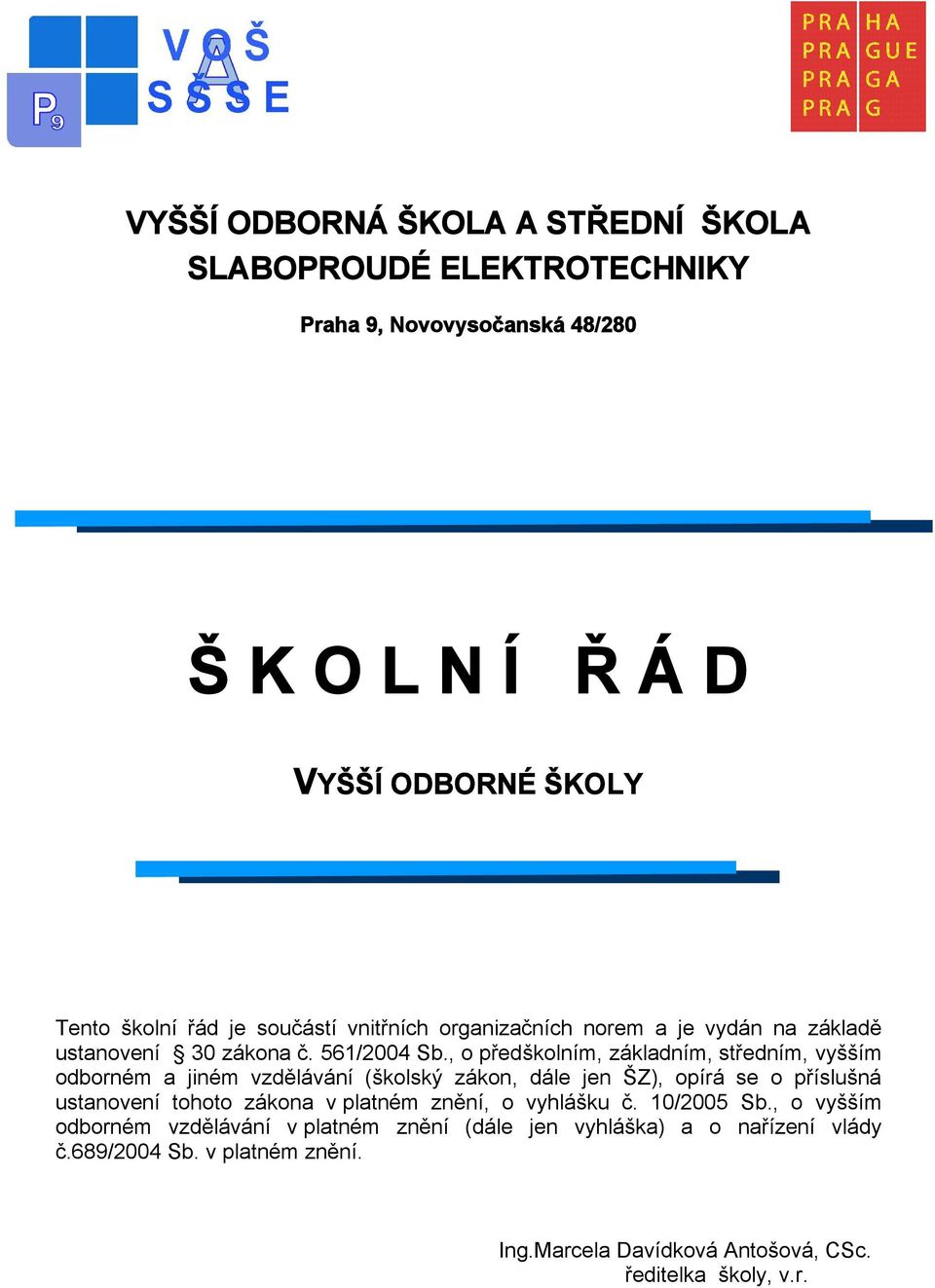 , o předškolním, základním, středním, vyšším odborném a jiném vzdělávání (školský zákon, dále jen ŠZ), opírá se o příslušná ustanovení tohoto zákona v