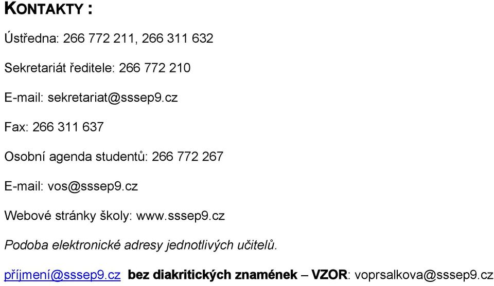 cz Fax: 266 311 637 Osobní agenda studentů: 266 772 267 E-mail: vos@sssep9.