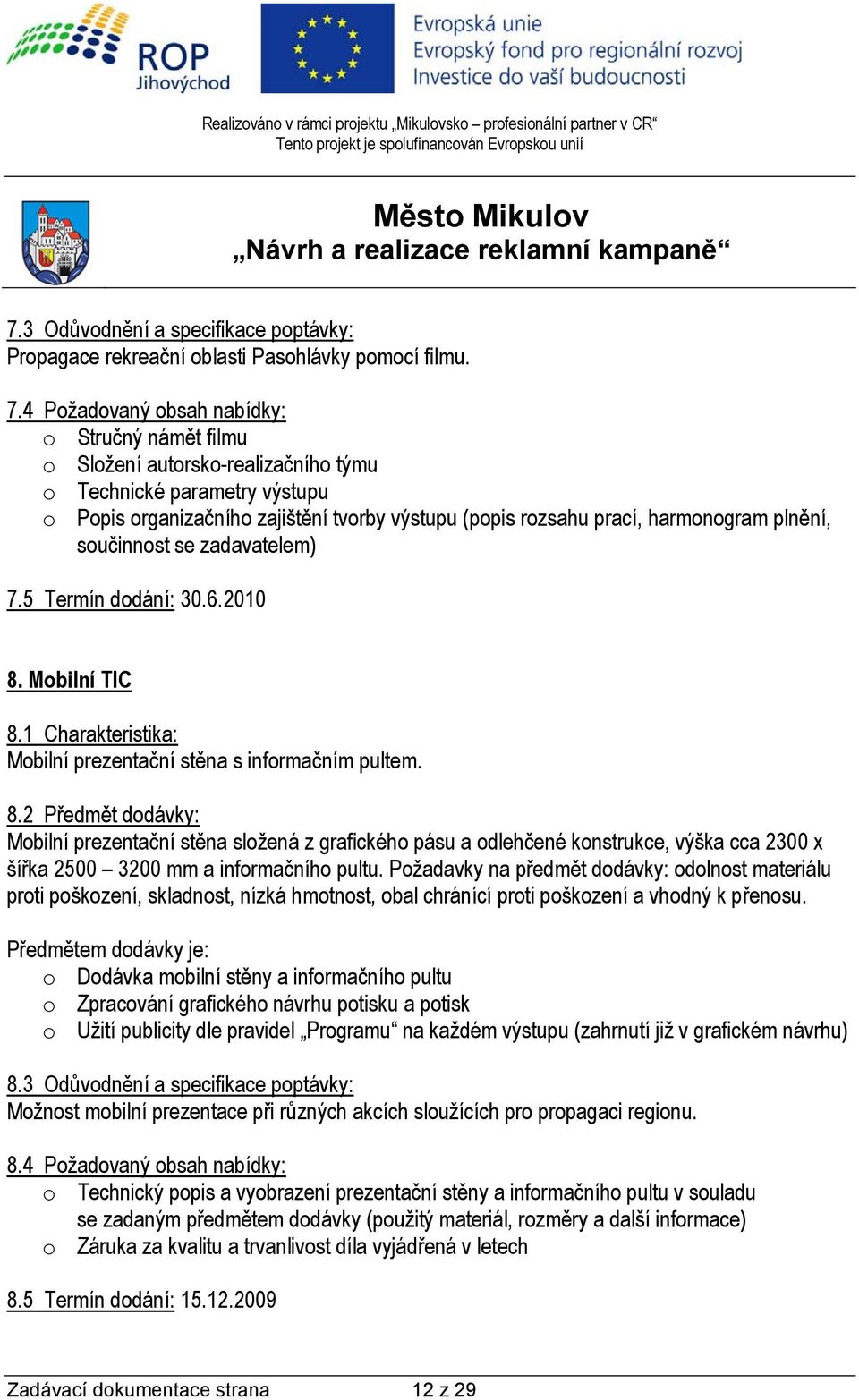 plnění, součinnost se zadavatelem) 7.5 Termín dodání: 30.6.2010 8.