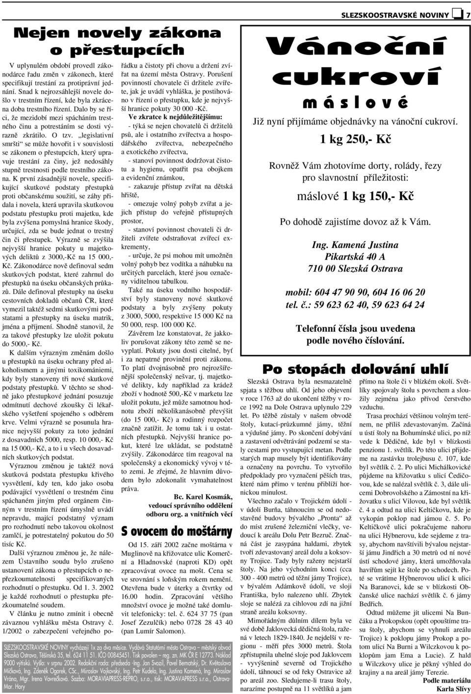 O tzv. legislativní smr ti se mûïe hovofiit i v souvislosti se zákonem o pfiestupcích, kter upravuje trestání za ãiny, jeï nedosáhly stupnû trestnosti podle trestního zákona.