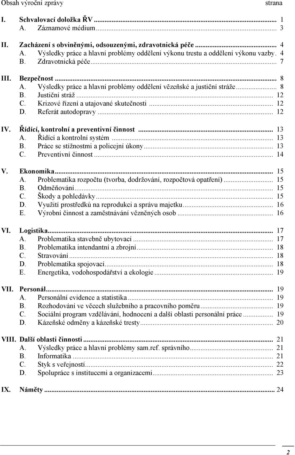 Výsledky práce a hlavní problémy oddělení vězeňské a justiční stráže... 8 B. Justiční stráž... 12 C. Krizové řízení a utajované skutečnosti... 12 D. Referát autodopravy... 12 IV.