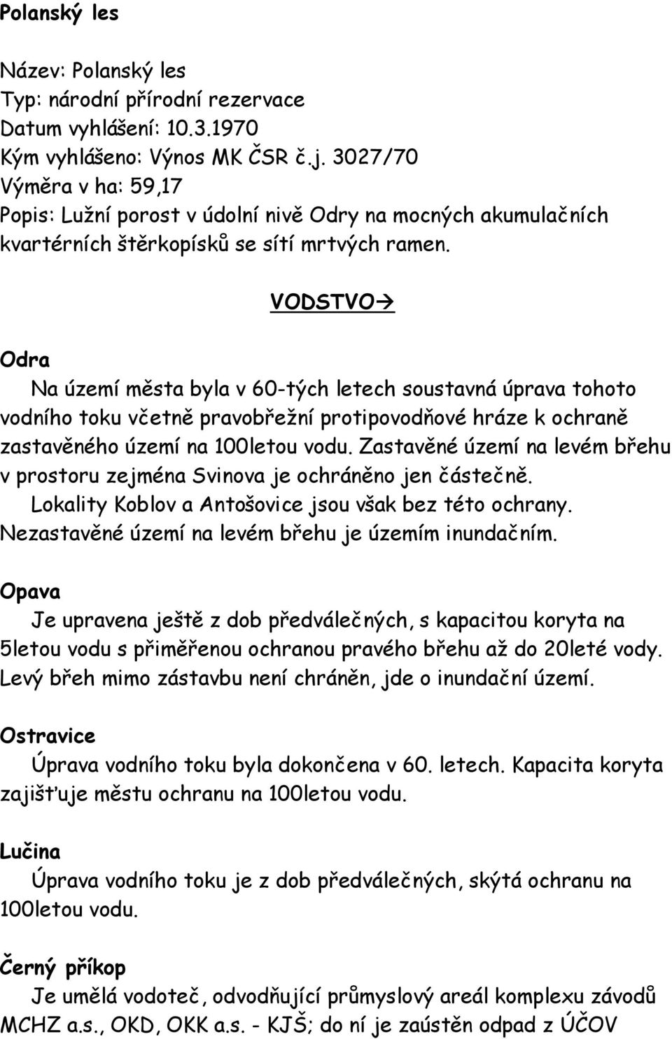 VODSTVO Odra Na území města byla v 60-tých letech soustavná úprava tohoto vodního toku včetně pravobřežní protipovodňové hráze k ochraně zastavěného území na 100letou vodu.