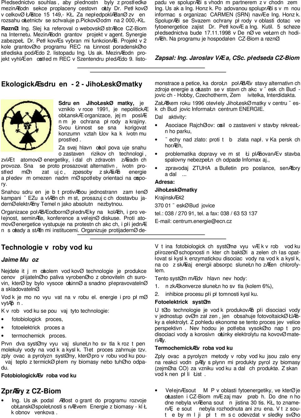 Projekt v 2 kole grantovøho programu REC na Łinnost poradenskøho stłediska podæ do 2. listopadu Ing. Usak. MezinÆrodn projekt vyhlæen œstłed m REC v Szentendru płedæ do 9.