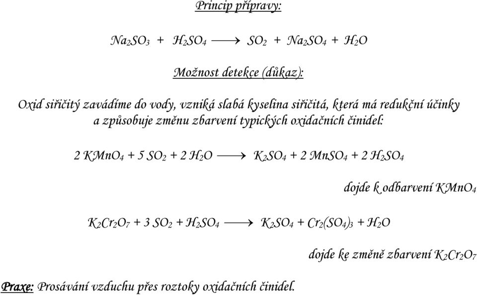 SO 2 + 2 H 2 O ¾ K 2 SO 4 + 2 MnSO 4 + 2 H 2 SO 4 dojde k odbarvení KMnO 4 K 2 Cr 2 O 7 + 3 SO 2 + H 2 SO 4 ¾ K 2