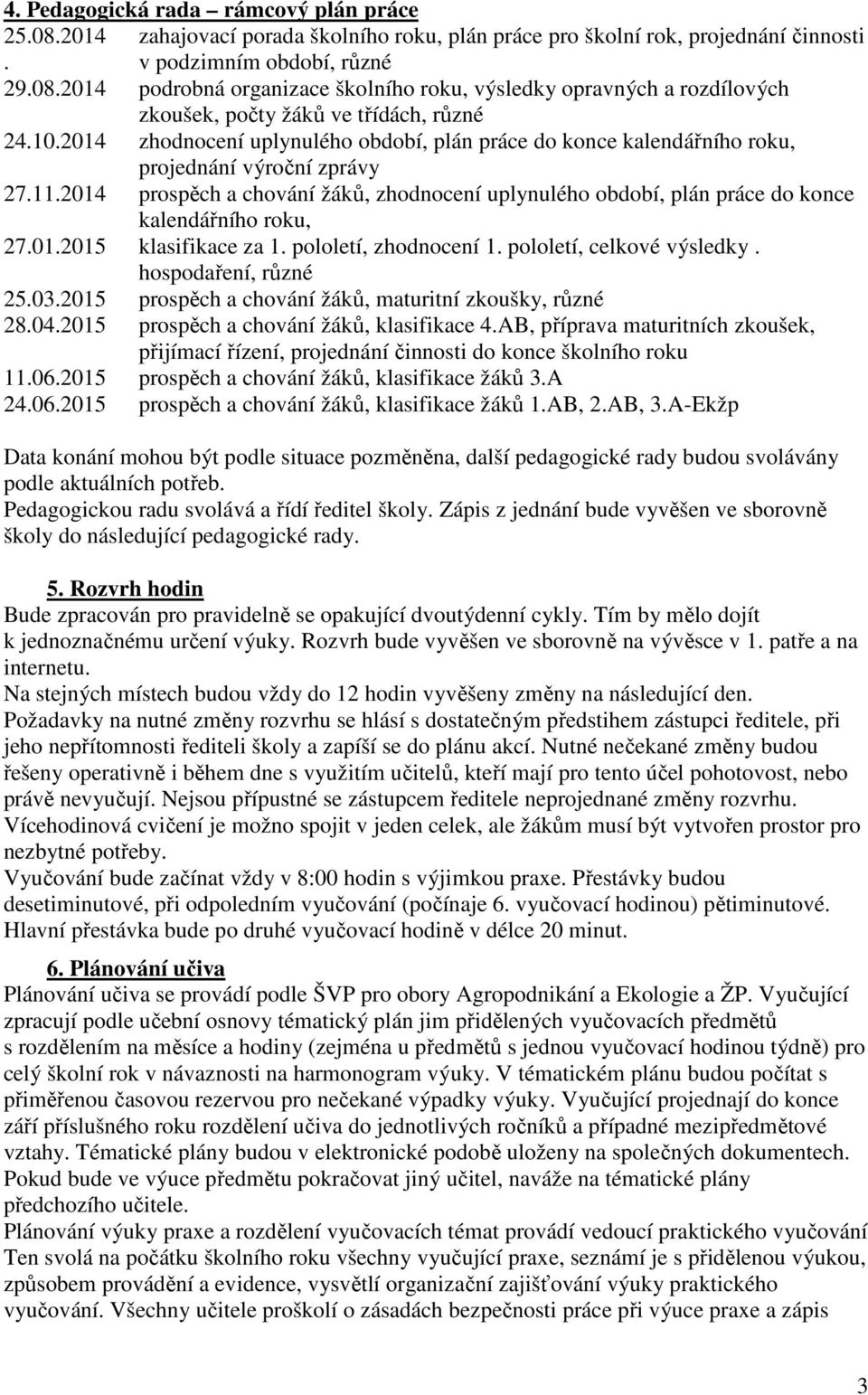 2014 prospěch a chování žáků, zhodnocení uplynulého období, plán práce do konce kalendářního roku, 27.01.2015 klasifikace za 1. pololetí, zhodnocení 1. pololetí, celkové výsledky.