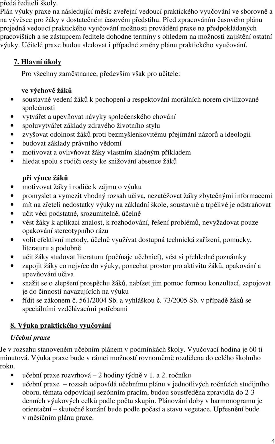 ostatní výuky. Učitelé praxe budou sledovat i případné změny plánu praktického vyučování. 7.