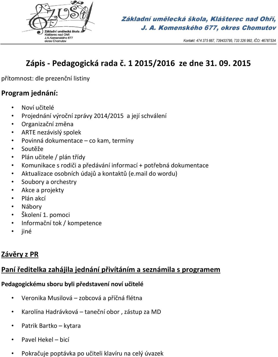 Soutěže Plán učitele / plán třídy Komunikace s rodiči a předávání informací + potřebná dokumentace Aktualizace osobních údajů a kontaktů (e.