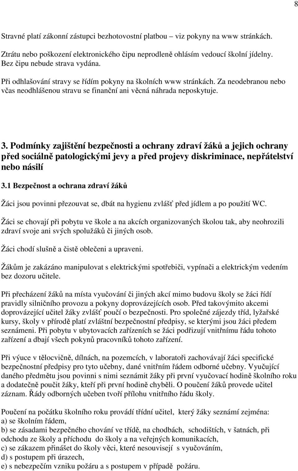 Podmínky zajištění bezpečnosti a ochrany zdraví žáků a jejich ochrany před sociálně patologickými jevy a před projevy diskriminace, nepřátelství nebo násilí 3.