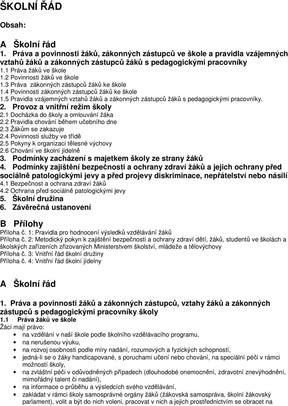 5 Pravidla vzájemných vztahů žáků a zákonných zástupců žáků s pedagogickými pracovníky. 2. Provoz a vnitřní režim školy 2.1 Docházka do školy a omlouvání žáka 2.