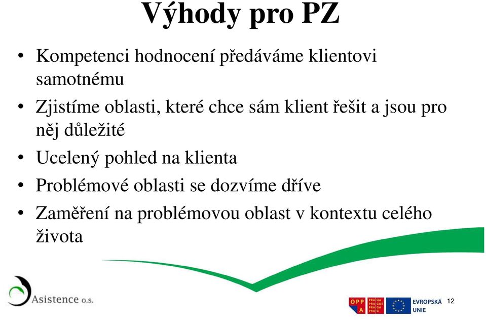 pro něj důležité Ucelený pohled na klienta Problémové oblasti