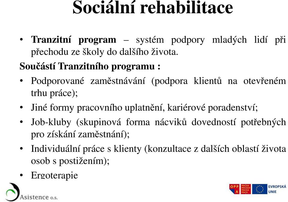 pracovního uplatnění, kariérové poradenství; Job-kluby (skupinová forma nácviků dovedností potřebných pro