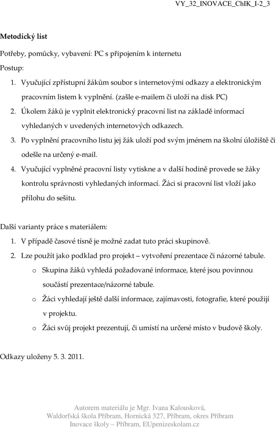 Po vyplnění pracovního listu jej žák uloží pod svým jménem na školní úložiště či odešle na určený e-mail. 4.