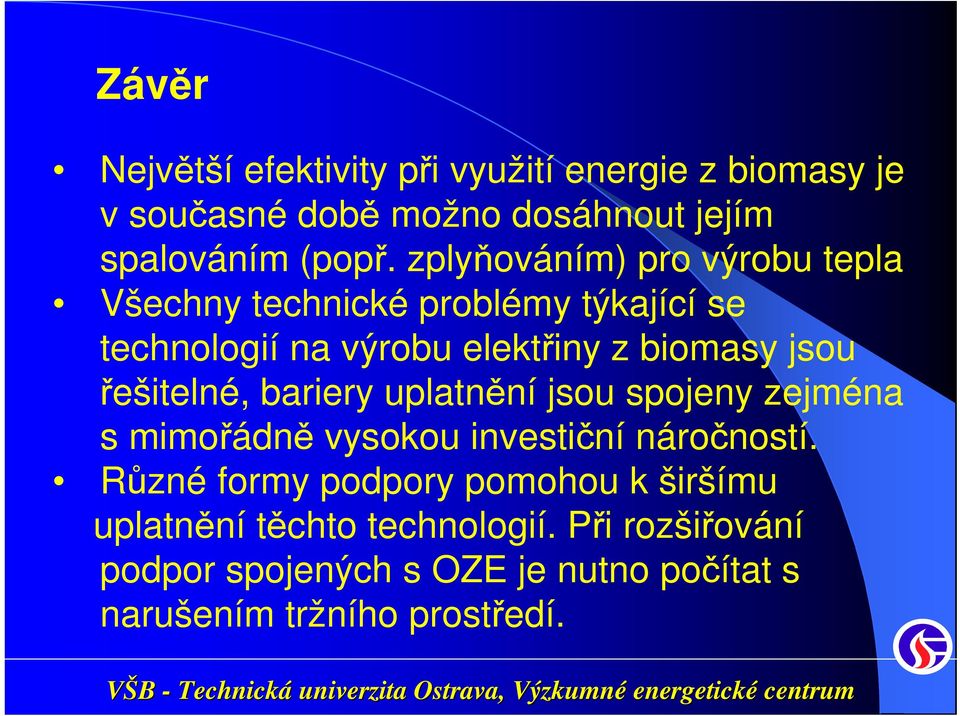 řešitelné, bariery uplatnění jsou spojeny zejména s mimořádně vysokou investiční náročností.