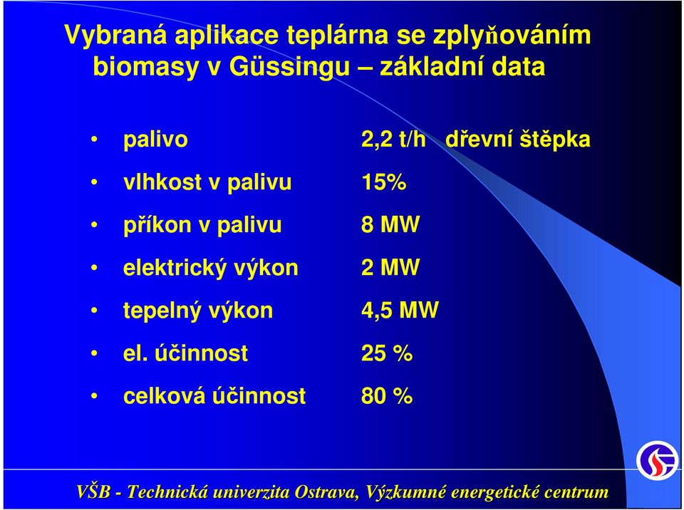 vlhkost v palivu 15% příkon v palivu 8 MW elektrický