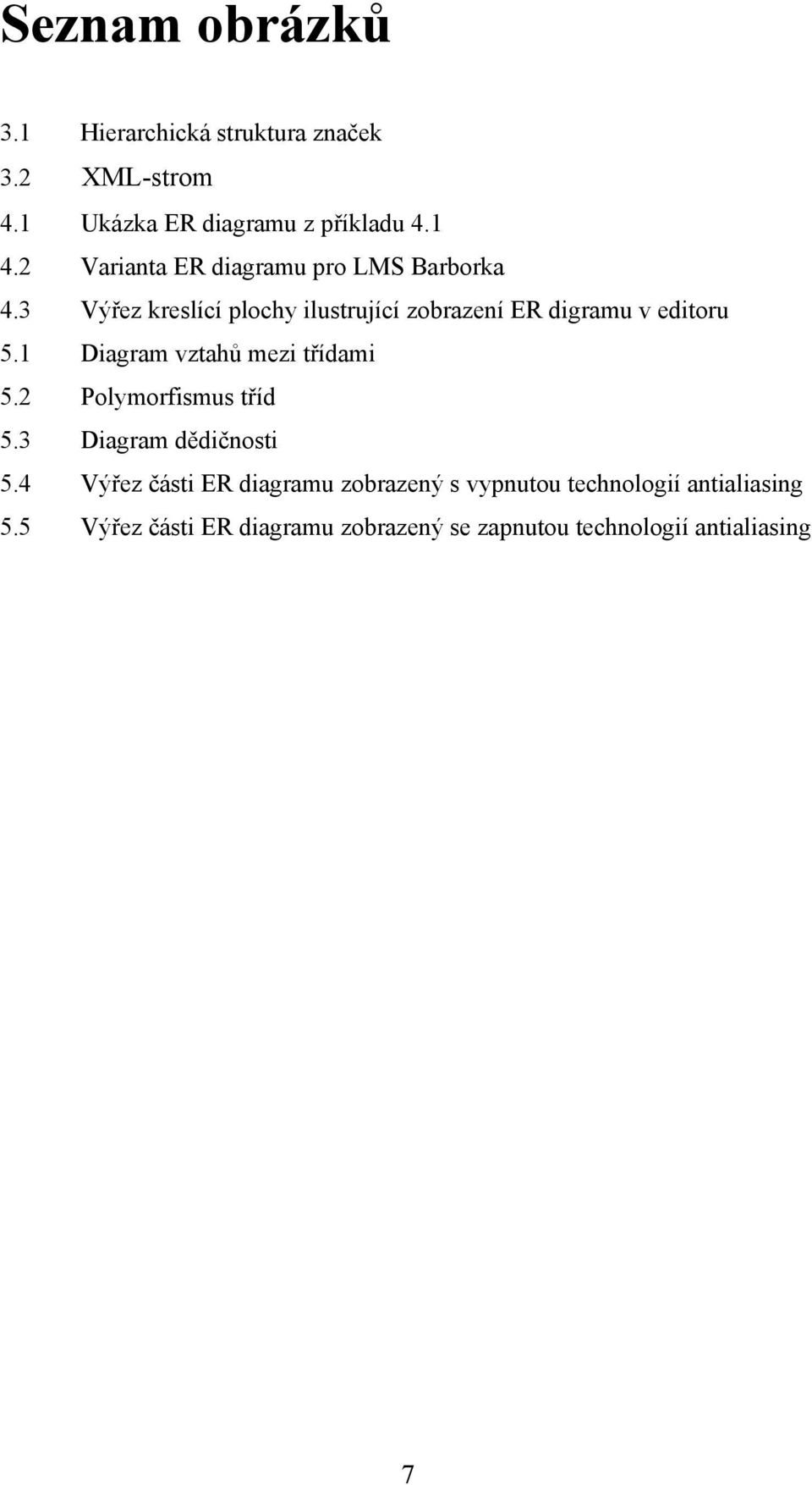 3 Výřez kreslící plochy ilustrující zobrazení ER digramu v editoru 5.1 Diagram vztahů mezi třídami 5.