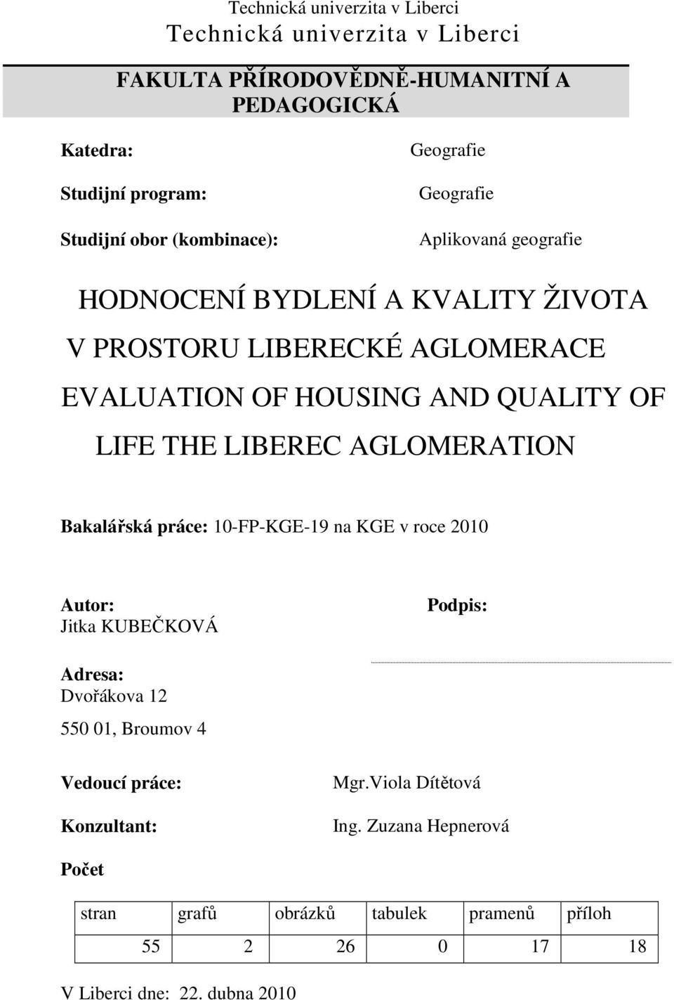 OF LIFE THE LIBEREC AGLOMERATION Bakalářská práce: 10-FP-KGE-19 na KGE v roce 2010 Autor: Jitka KUBEČKOVÁ Podpis: Adresa: Dvořákova 12 550 01, Broumov 4