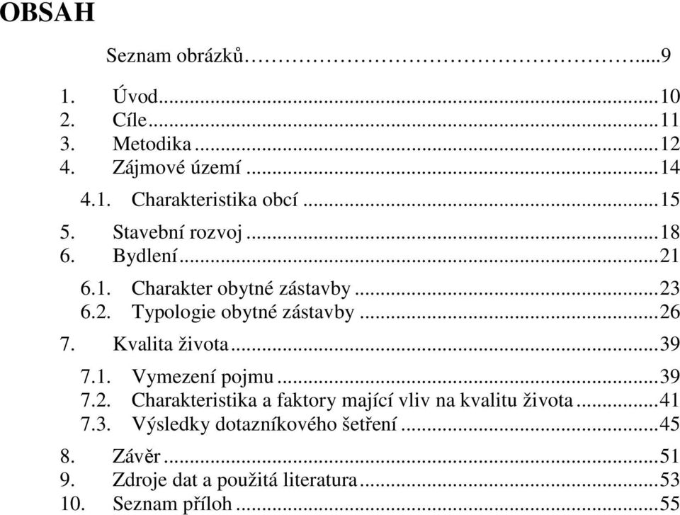 .. 26 7. Kvalita života... 39 7.1. Vymezení pojmu... 39 7.2. Charakteristika a faktory mající vliv na kvalitu života.