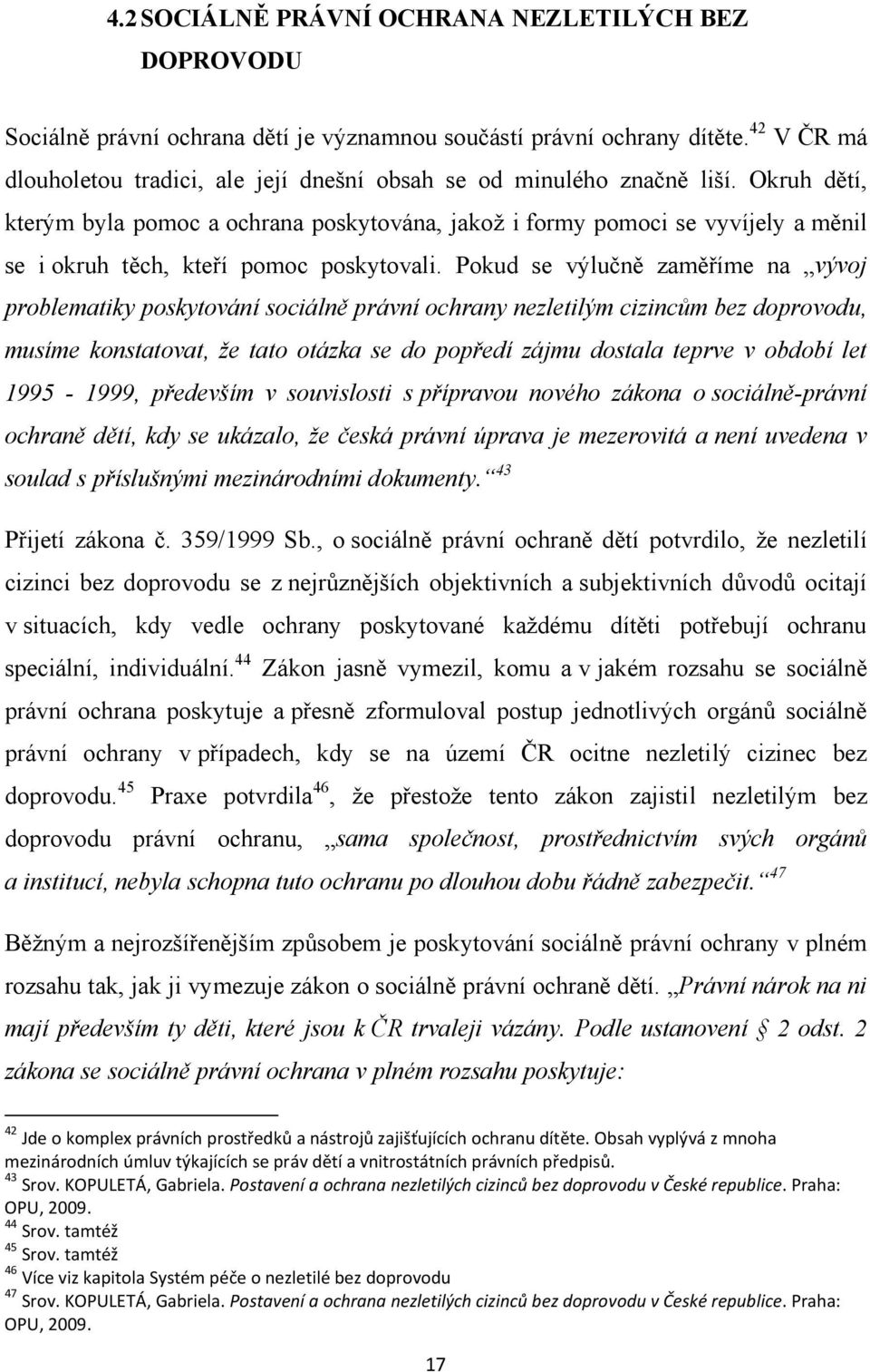 Okruh dětí, kterým byla pomoc a ochrana poskytována, jakož i formy pomoci se vyvíjely a měnil se i okruh těch, kteří pomoc poskytovali.