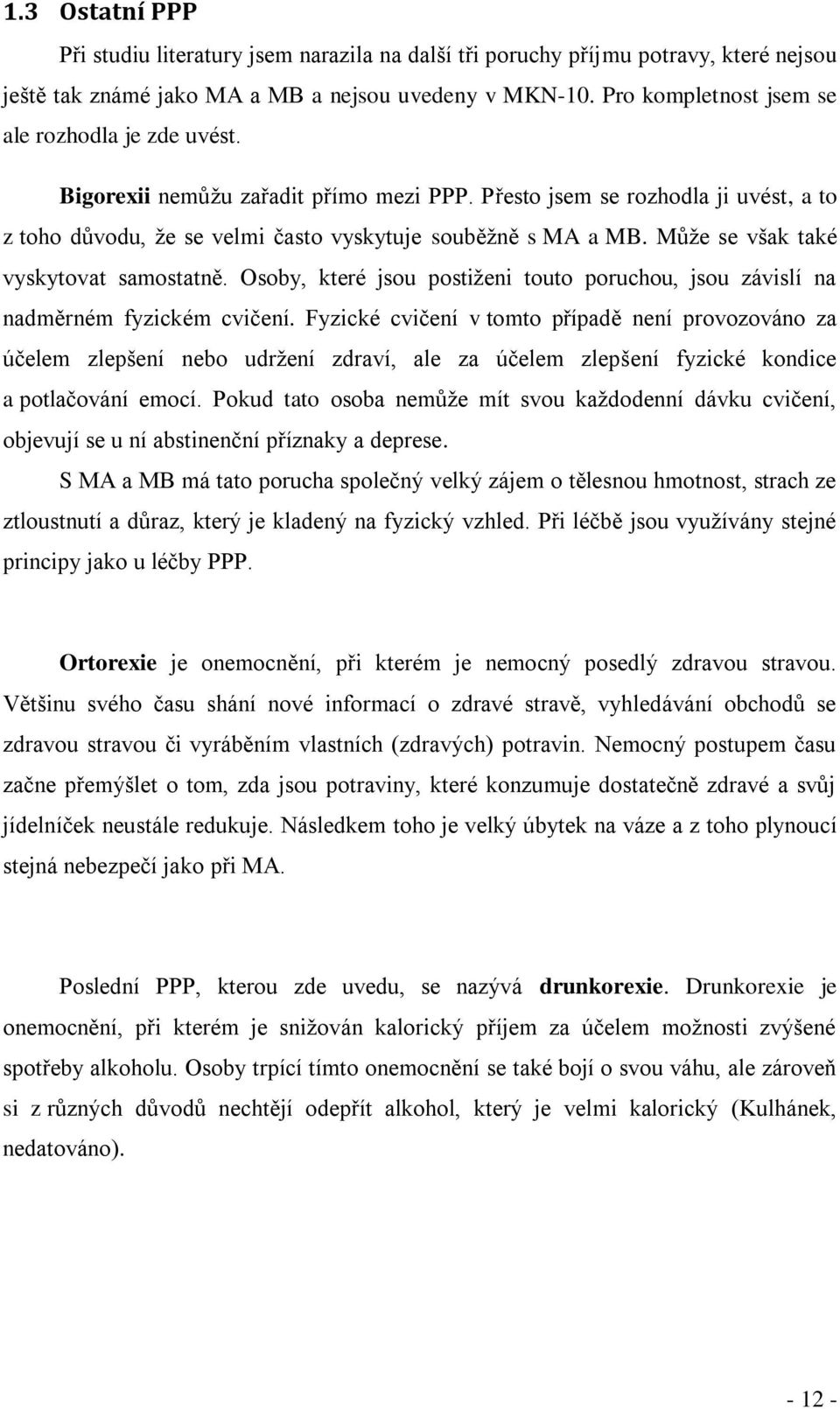 Můţe se však také vyskytovat samostatně. Osoby, které jsou postiţeni touto poruchou, jsou závislí na nadměrném fyzickém cvičení.