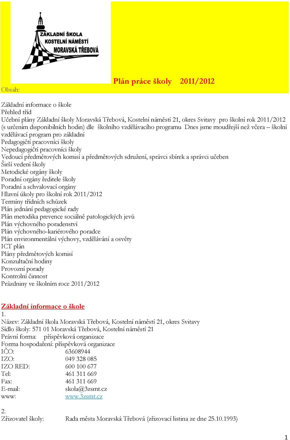 a předmětových sdruţení, správci sbírek a správci učeben Širší vedení školy Metodické orgány školy Poradní orgány ředitele školy Poradní a schvalovací orgány Hlavní úkoly pro školní rok 20/202