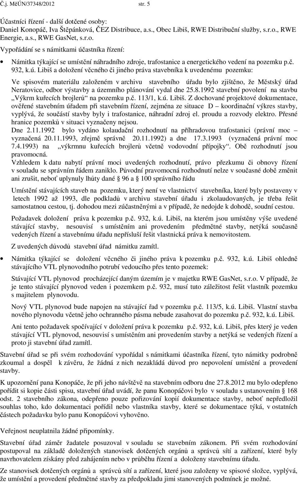 astníka řízení: Námitka týkající se umístění náhradního zdroje, trafostanice a energetického vedení na pozemku p.č. 932, k.ú.