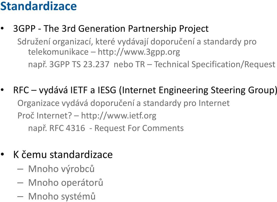 237 nebo TR Technical Specification/Request RFC vydává IETF a IESG (Internet Engineering Steering Group) Organizace