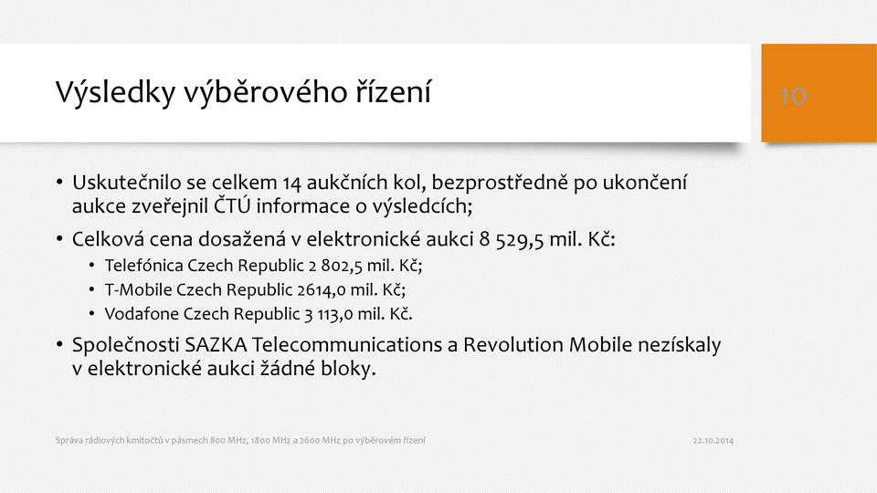 Kč: Telefónica Czech Republic 2 802,5 mil. Kč; T-Mobile Czech Republic 2614,0 mil.