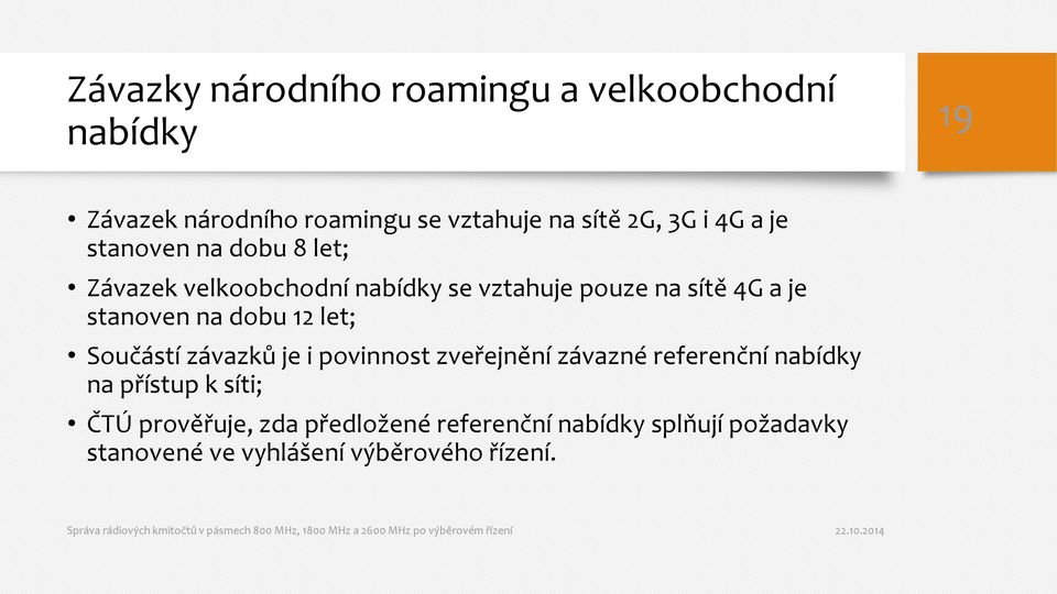 stanoven na dobu 12 let; Součástí závazků je i povinnost zveřejnění závazné referenční nabídky na přístup