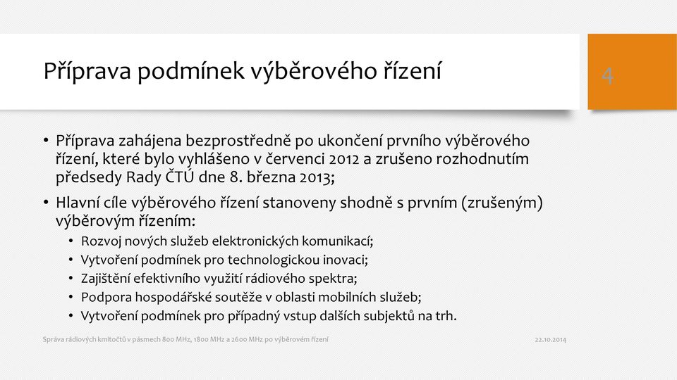 března 2013; Hlavní cíle výběrového řízení stanoveny shodně s prvním (zrušeným) výběrovým řízením: Rozvoj nových služeb elektronických