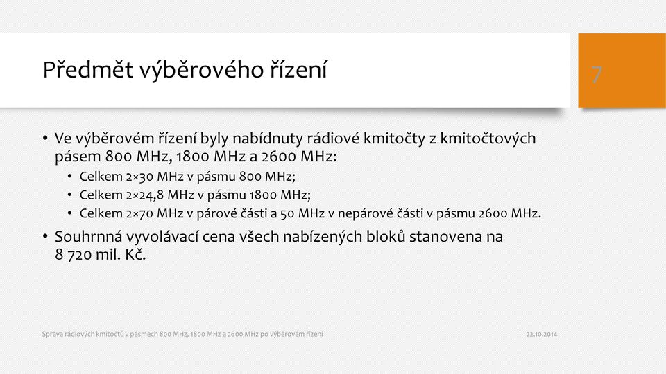 Celkem 2 24,8 MHz v pásmu 1800 MHz; Celkem 2 70 MHz v párové části a 50 MHz v nepárové