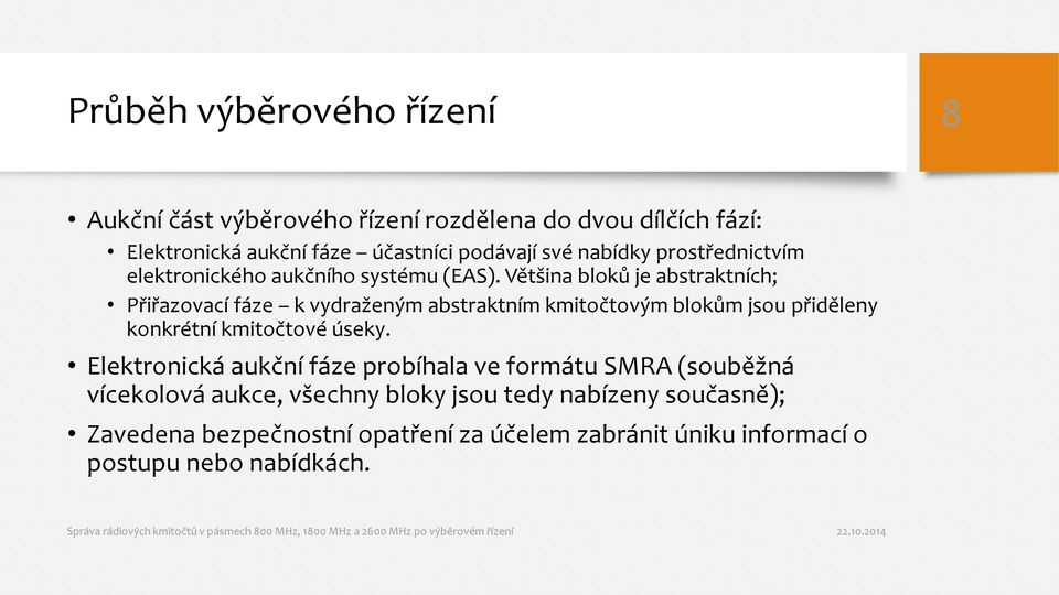 Většina bloků je abstraktních; Přiřazovací fáze k vydraženým abstraktním kmitočtovým blokům jsou přiděleny konkrétní kmitočtové úseky.