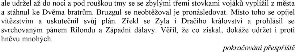 Místo toho se opíjel vítězstvím a uskutečnil svůj plán.