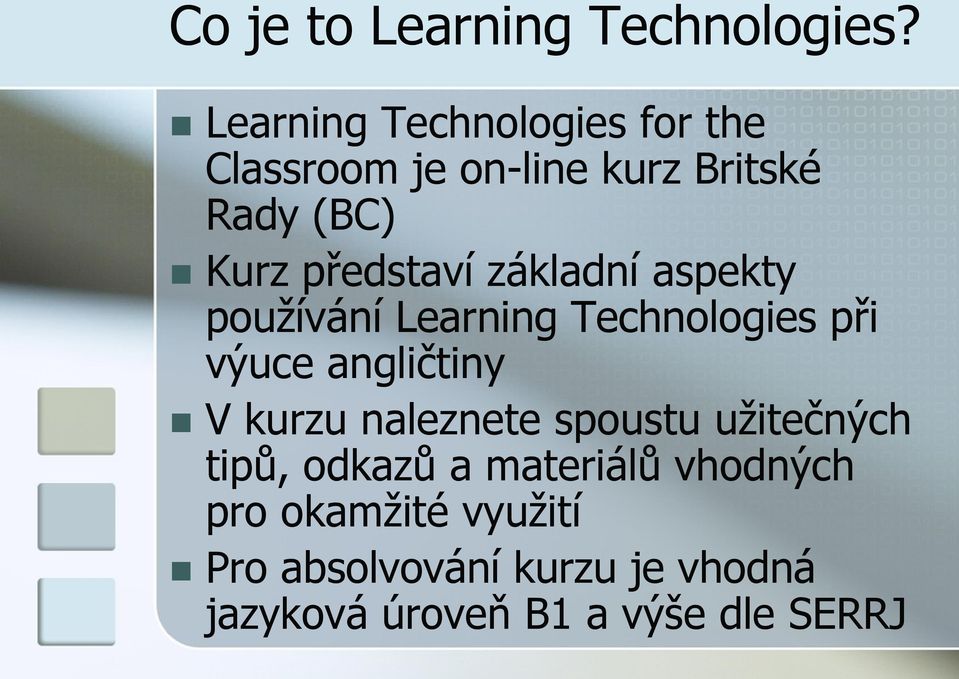 představí základní aspekty používání Learning Technologies při výuce angličtiny V kurzu