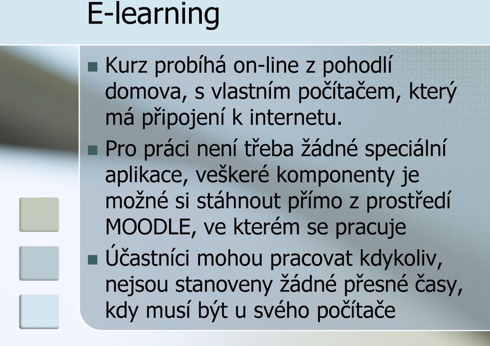 Pro práci není třeba žádné speciální aplikace, veškeré komponenty je možné si