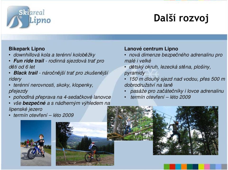 výhledem na lipenské jezero termín otevření léto 2009 Lanové centrum Lipno nová dimenze bezpečného adrenalinu pro malé i velké dětský okruh,