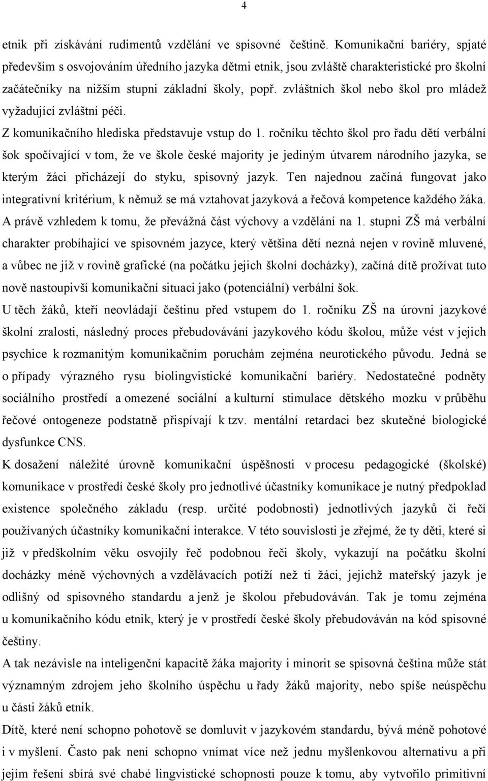 zvláštních škol nebo škol pro mládež vyžadující zvláštní péči. Z komunikačního hlediska představuje vstup do 1.