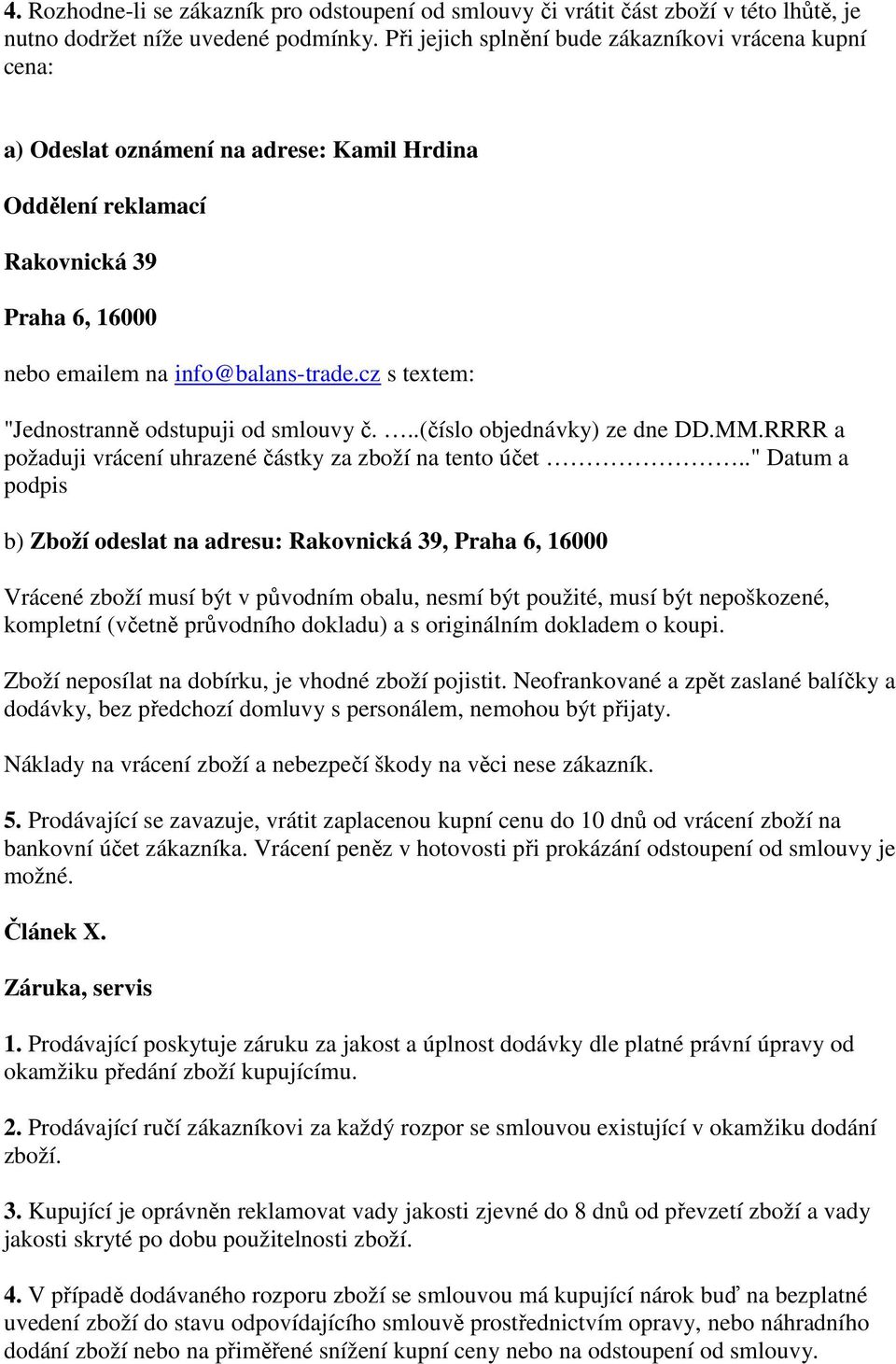 cz s textem: "Jednostranně odstupuji od smlouvy č...(číslo objednávky) ze dne DD.MM.RRRR a požaduji vrácení uhrazené částky za zboží na tento účet.