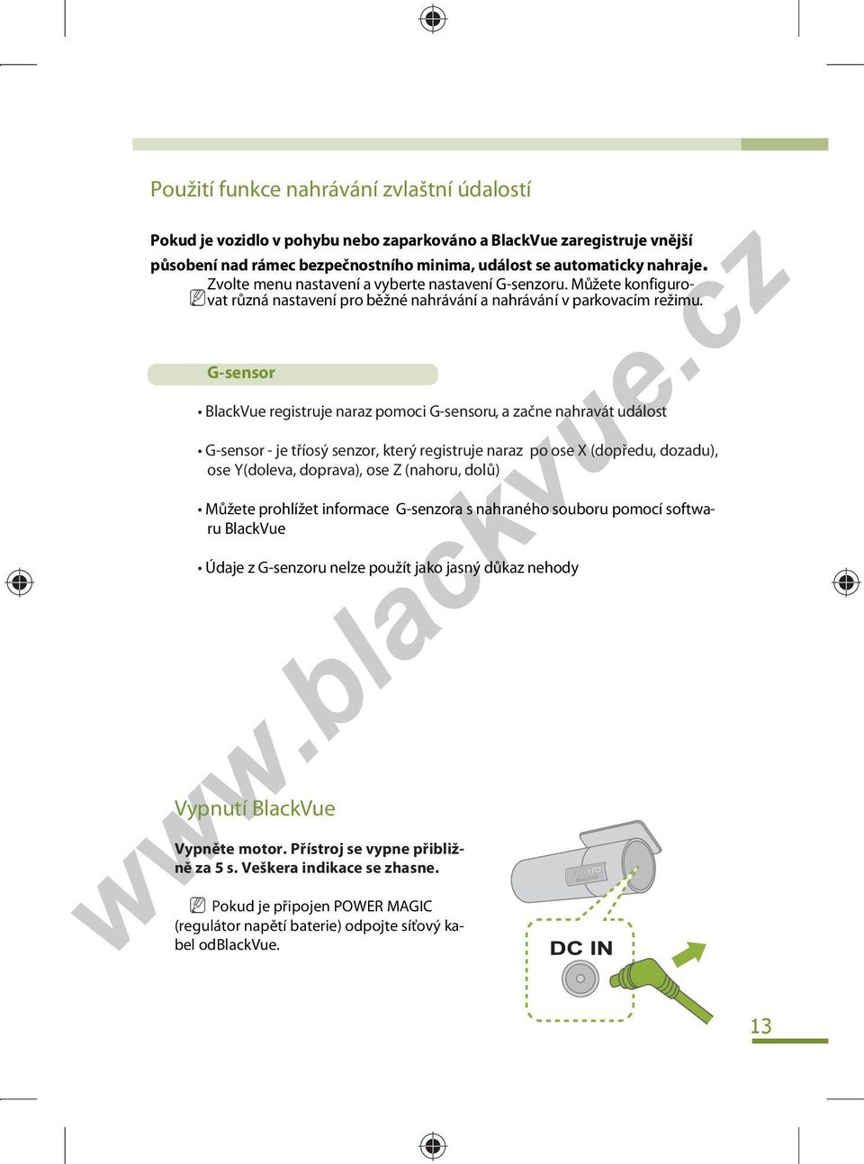 G-sensor BlackVue registruje naraz pomoci G-sensoru, a začne nahravát událost G-sensor - je tříosý senzor, který registruje naraz po ose Х (dopředu, dozadu), ose Y(doleva, doprava), ose Z (nahoru,