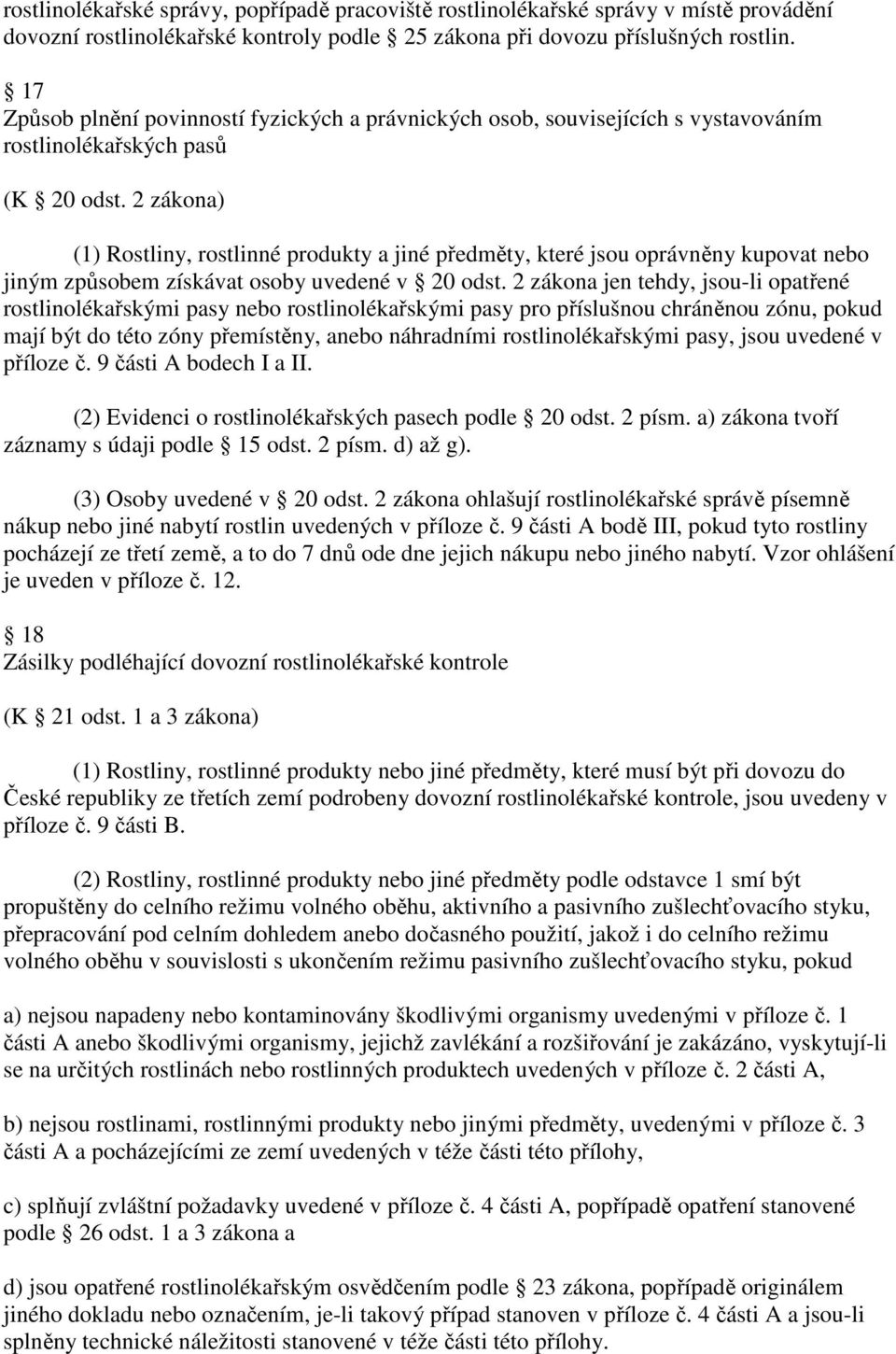 2 zákona) (1) Rostliny, rostlinné produkty a jiné předměty, které jsou oprávněny kupovat jiným způsobem získávat osoby uvedené v 20 odst.