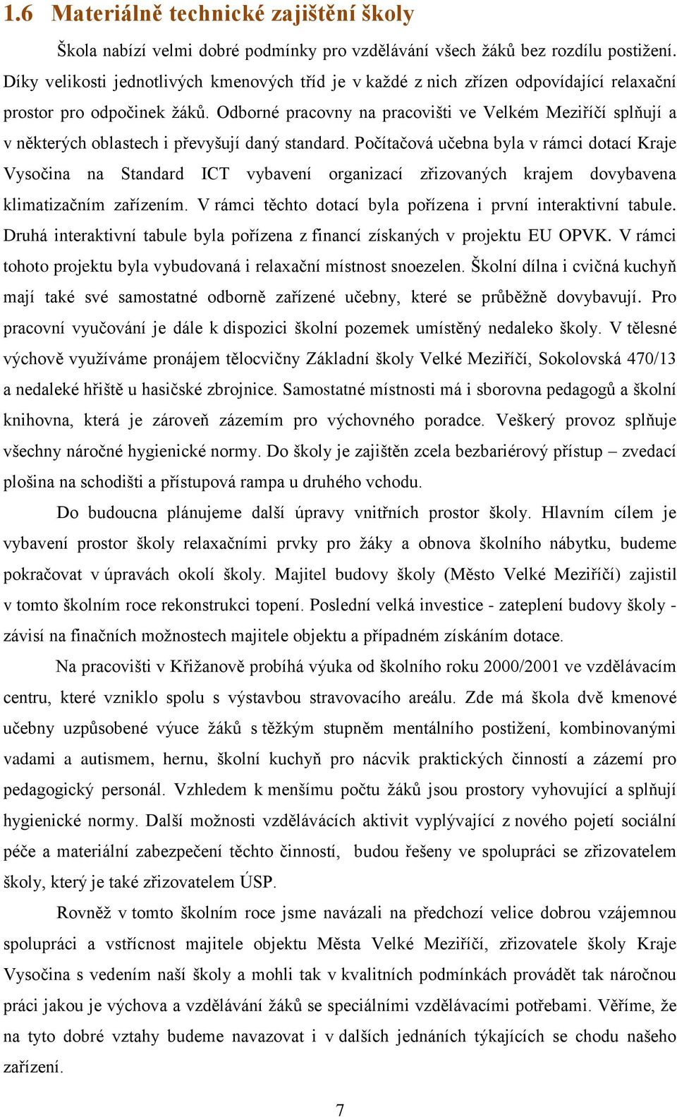 Odborné pracovny na pracovišti ve Velkém Meziříčí splňují a v některých oblastech i převyšují daný standard.