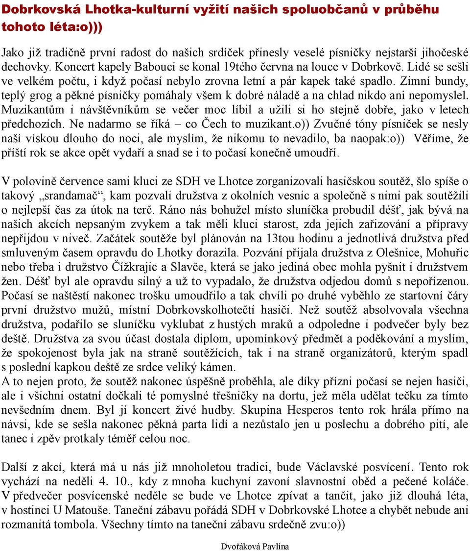 Zimní bundy, teplý grog a pěkné písničky pomáhaly všem k dobré náladě a na chlad nikdo ani nepomyslel.