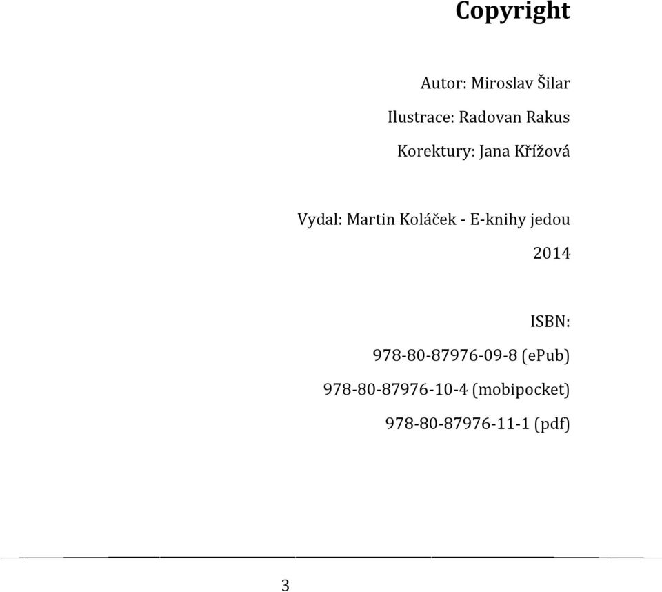 - E-knihy jedou 2014 ISBN: 978-80-87976-09-8 (epub)