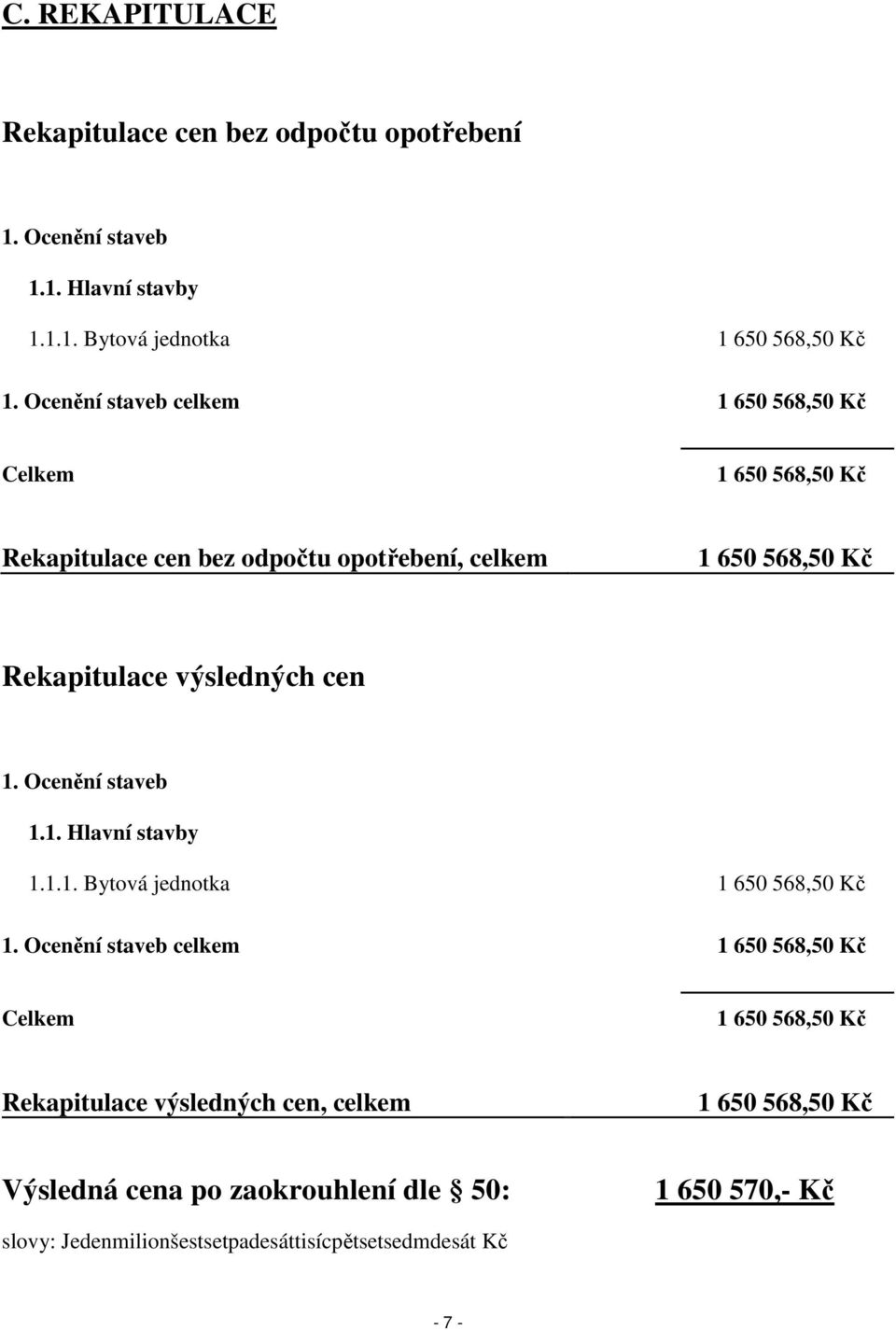 cen 1. Ocenění staveb 1.1. Hlavní stavby 1.1.1. Bytová jednotka 1 650 568,50 Kč 1.