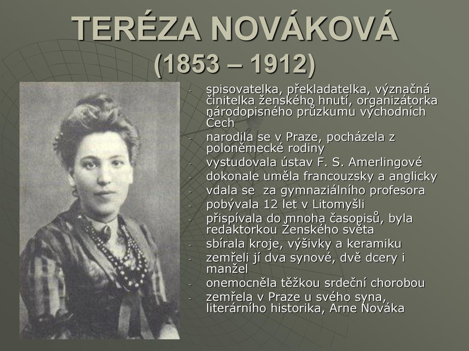 Amerlingové - dokonale uměla francouzsky a anglicky - vdala se za gymnaziálního profesora - pobývala 12 let v Litomyšli - přispívala do mnoha