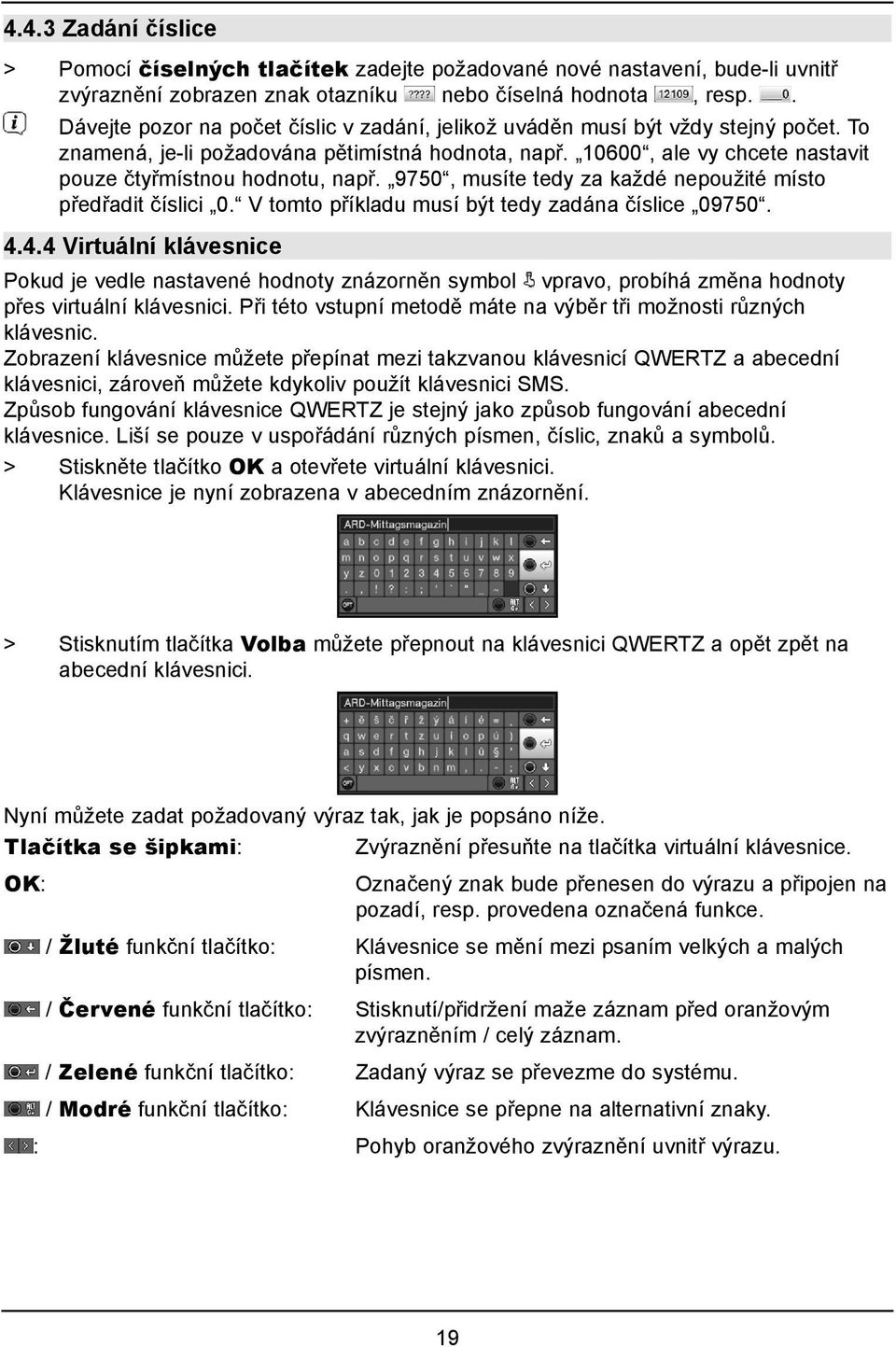 10600, ale vy chcete nastavit pouze čtyřmístnou hodnotu, např. 9750, musíte tedy za každé nepoužité místo předřadit číslici 0. V tomto příkladu musí být tedy zadána číslice 09750. 4.