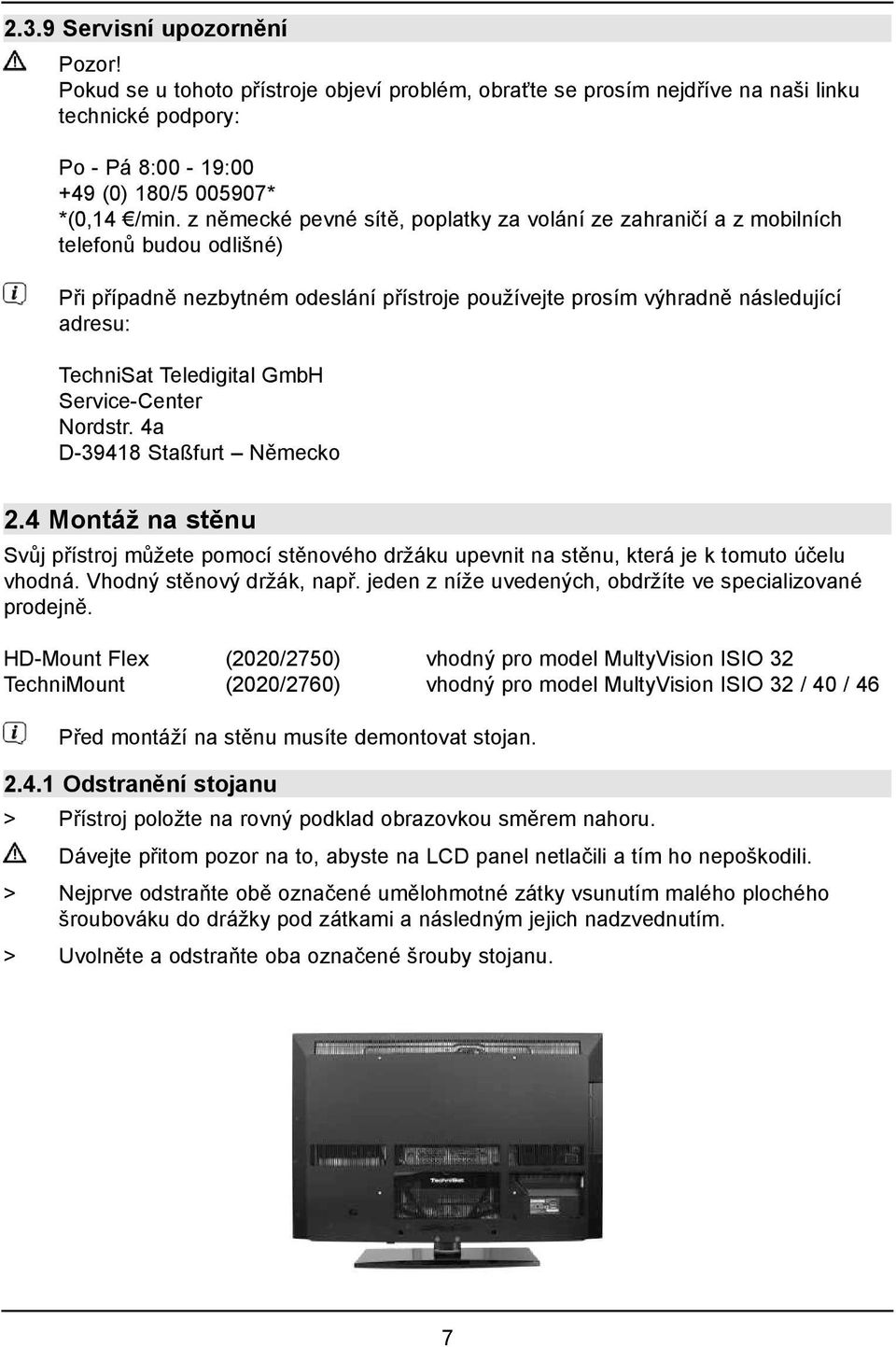 Teledigital GmbH Service-Center Nordstr. 4a D-39418 Staßfurt Německo 2.4 Montáž na stěnu Svůj přístroj můžete pomocí stěnového držáku upevnit na stěnu, která je k tomuto účelu vhodná.