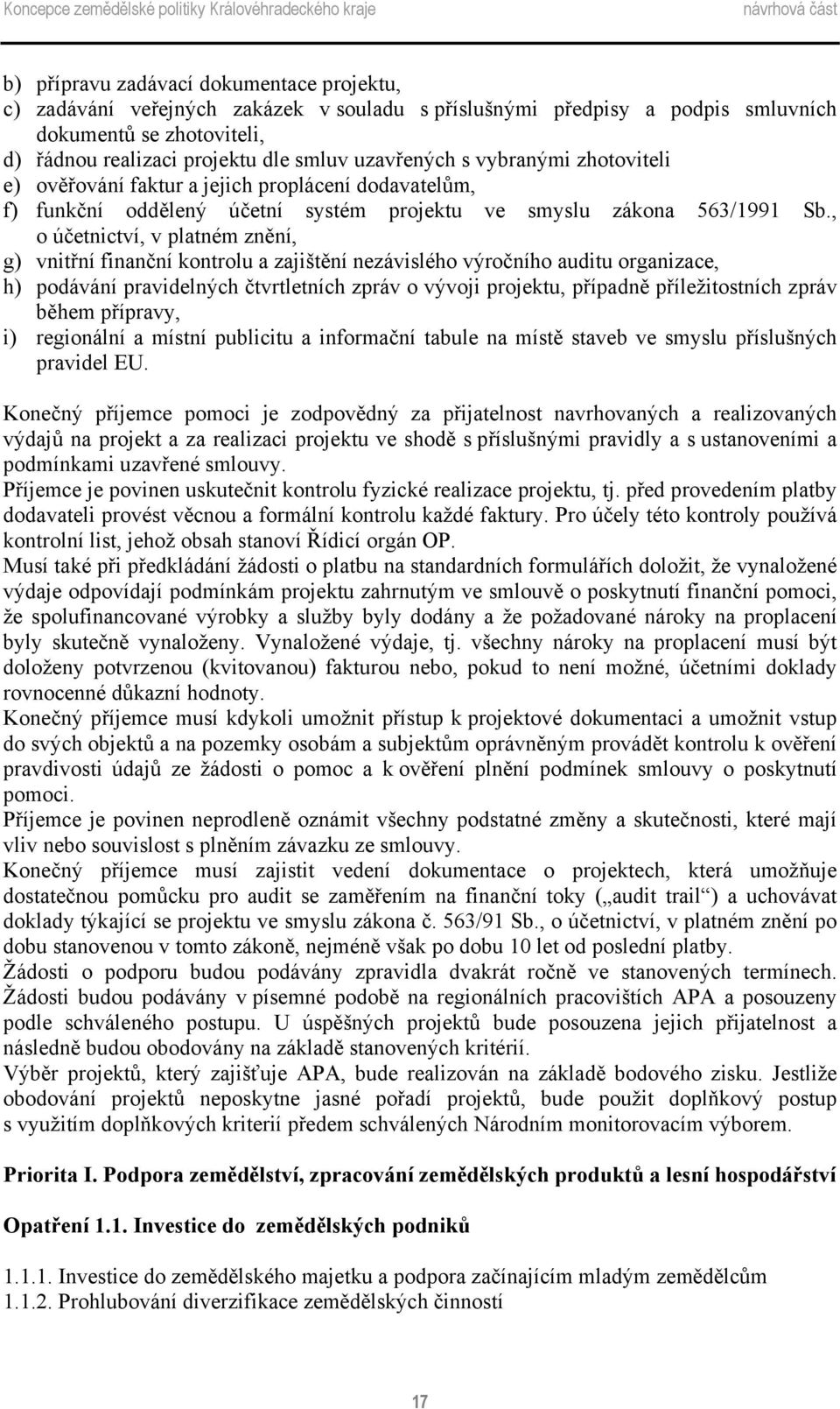 , o účetnictví, v platném znění, g) vnitřní finanční kontrolu a zajištění nezávislého výročního auditu organizace, h) podávání pravidelných čtvrtletních zpráv o vývoji projektu, případně